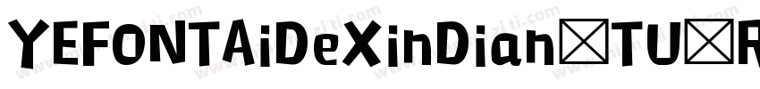 YEFONTAiDeXinDian TU Regular字体转换